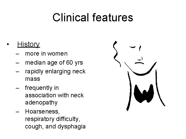 Clinical features • History – more in women – median age of 60 yrs
