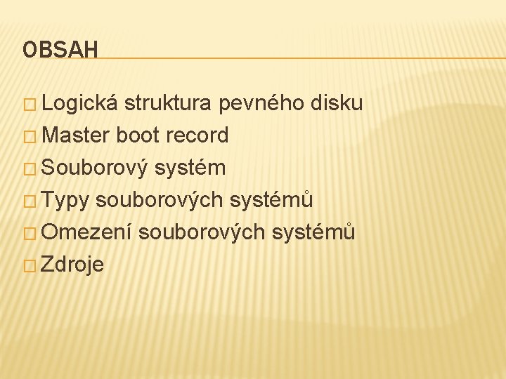 OBSAH � Logická struktura pevného disku � Master boot record � Souborový systém �