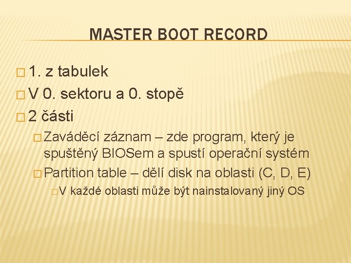MASTER BOOT RECORD � 1. z tabulek � V 0. sektoru a 0. stopě