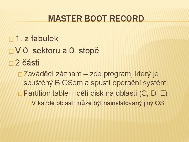 MASTER BOOT RECORD � 1. z tabulek � V 0. sektoru a 0. stopě MASTER BOOT RECORD � 1. z tabulek � V 0. sektoru a 0. stopě