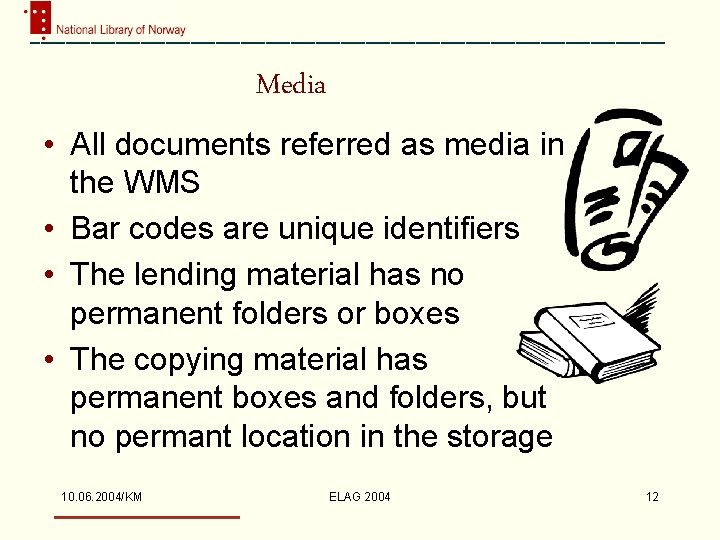 Media • All documents referred as media in the WMS • Bar codes are