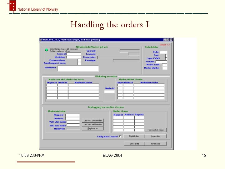 Handling the orders I 10. 06. 2004/KM ELAG 2004 15 