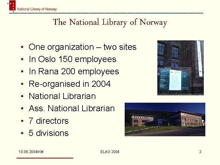 The National Library of Norway • • One organization – two sites In Oslo