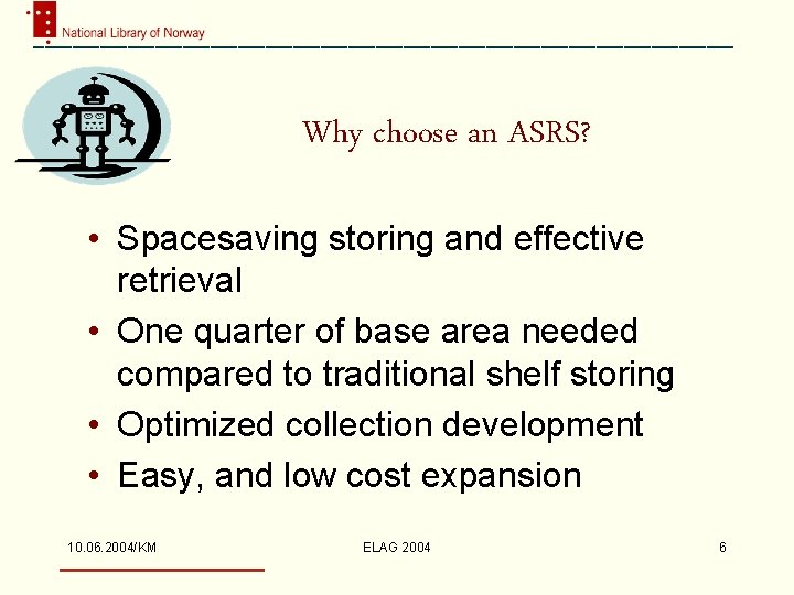 Why choose an ASRS? • Spacesaving storing and effective retrieval • One quarter of