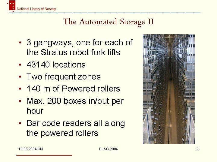 The Automated Storage II • 3 gangways, one for each of the Stratus robot