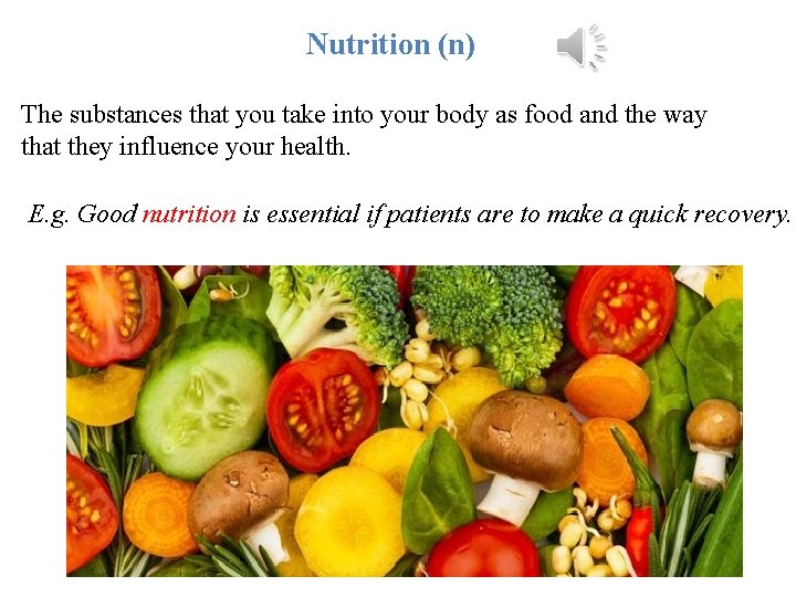 Nutrition (n) The substances that you take into your body as food and the