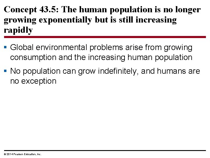 Concept 43. 5: The human population is no longer growing exponentially but is still