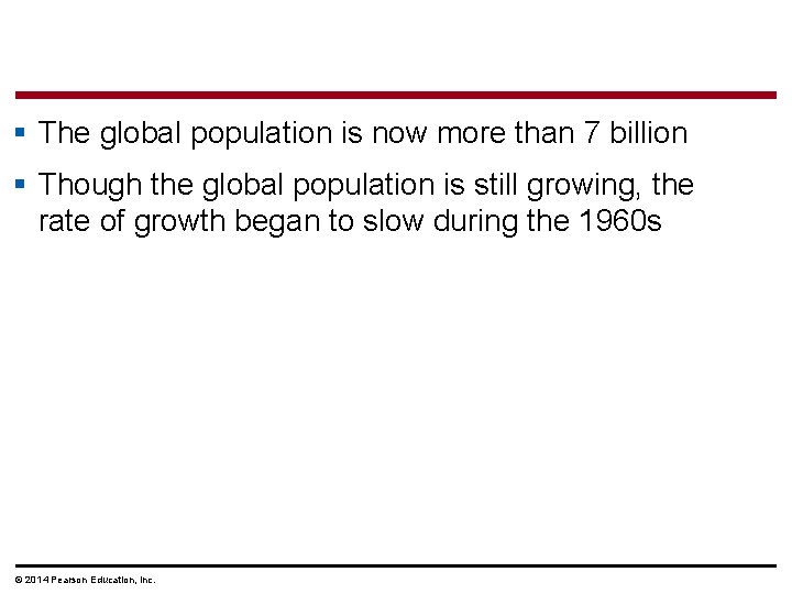 § The global population is now more than 7 billion § Though the global