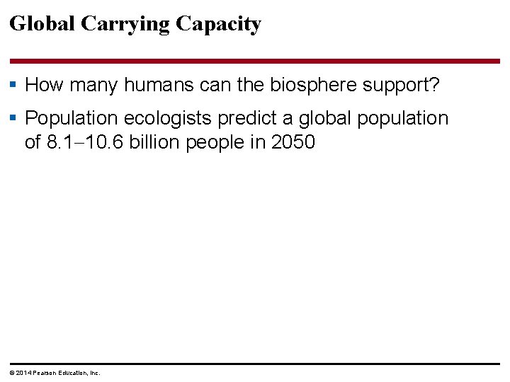 Global Carrying Capacity § How many humans can the biosphere support? § Population ecologists