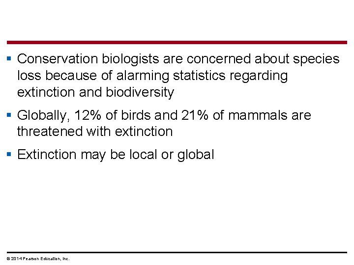 § Conservation biologists are concerned about species loss because of alarming statistics regarding extinction