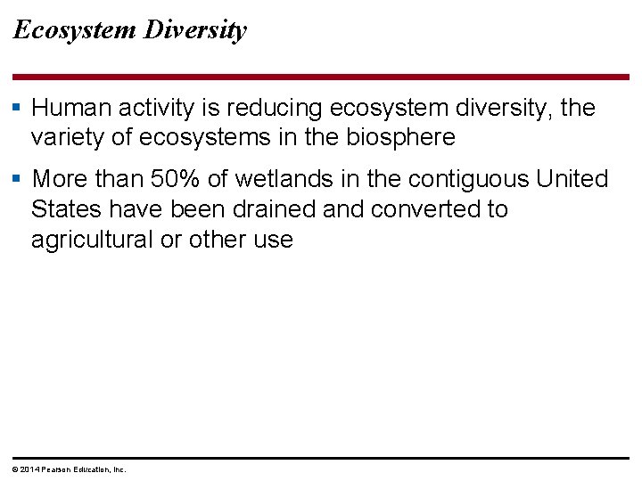 Ecosystem Diversity § Human activity is reducing ecosystem diversity, the variety of ecosystems in