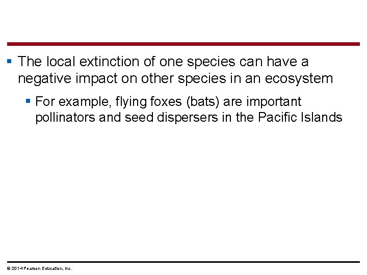 § The local extinction of one species can have a negative impact on other