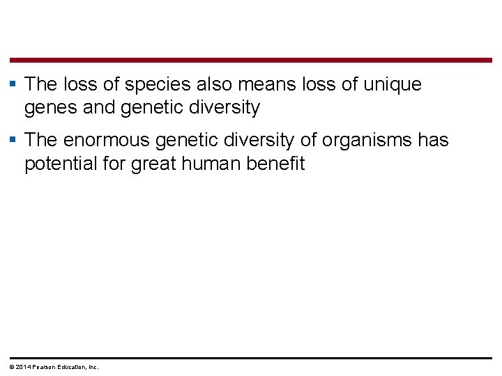 § The loss of species also means loss of unique genes and genetic diversity