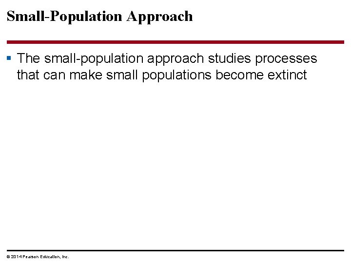 Small-Population Approach § The small-population approach studies processes that can make small populations become