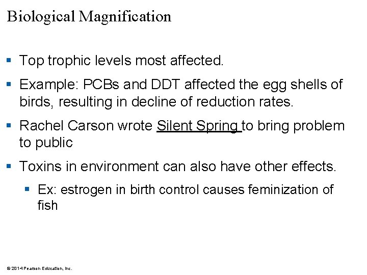 Biological Magnification § Top trophic levels most affected. § Example: PCBs and DDT affected