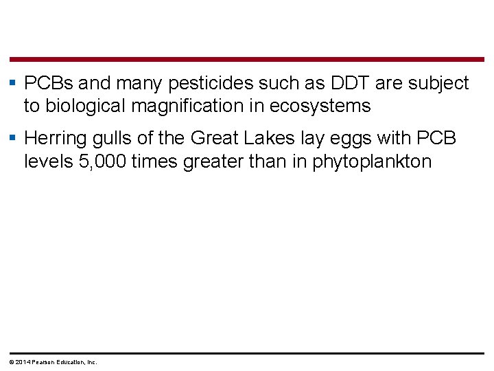 § PCBs and many pesticides such as DDT are subject to biological magnification in