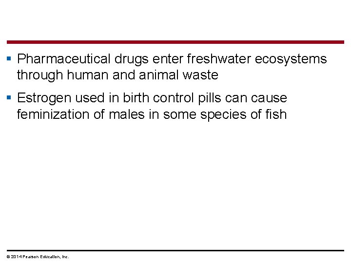 § Pharmaceutical drugs enter freshwater ecosystems through human and animal waste § Estrogen used