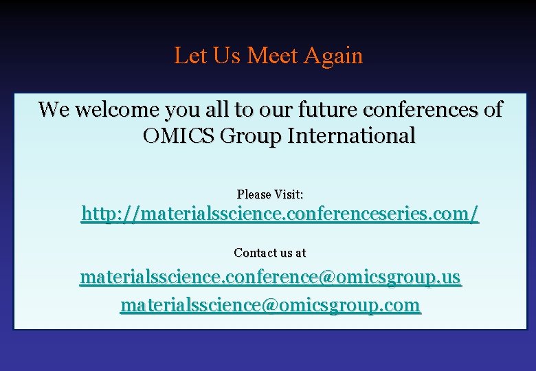 Let Us Meet Again We welcome you all to our future conferences of OMICS