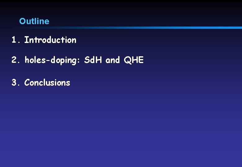 Outline 1. Introduction 2. holes-doping: Sd. H and QHE 3. Conclusions 