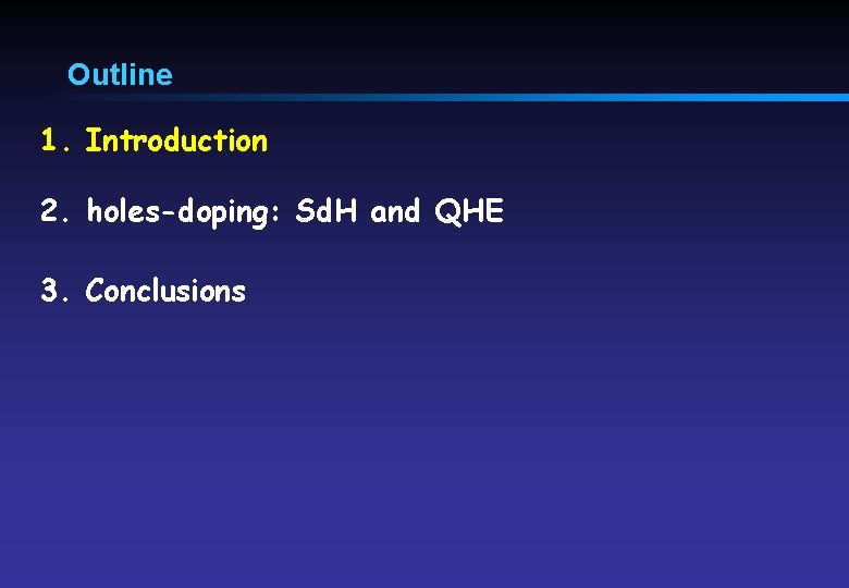 Outline 1. Introduction 2. holes-doping: Sd. H and QHE 3. Conclusions 