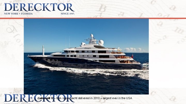 Cakewalk V – 85 m super-yacht delivered in 2010 – largest ever in the