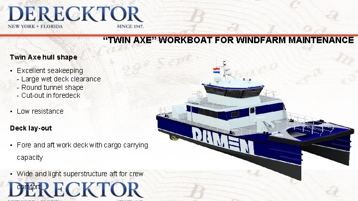 “TWIN AXE” WORKBOAT FOR WINDFARM MAINTENANCE Twin Axe hull shape • Excellent seakeeping -