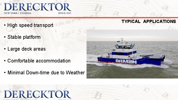  • High speed transport • Stable platform • Large deck areas • Comfortable