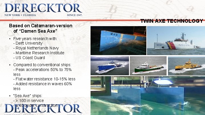 Based on Catamaran-version of “Damen Sea Axe” • Five years research with: - Delft