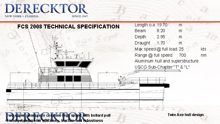 FCS 2008 TECHNICAL SPECIFICATION Two-speed gearbox to combine high speed with bollard pull Fixed
