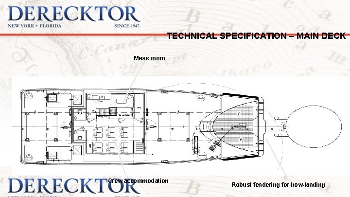 TECHNICAL SPECIFICATION – MAIN DECK Mess room Crew accommodation Robust fendering for bow-landing 