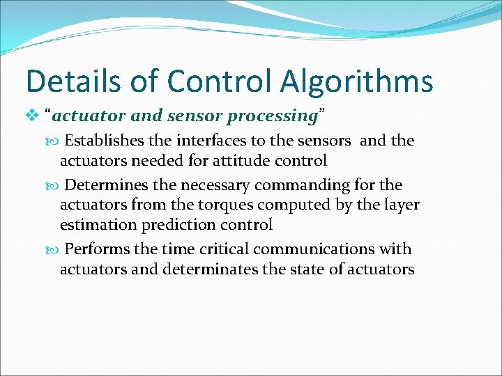 Details of Control Algorithms v “actuator and sensor processing” Establishes the interfaces to the