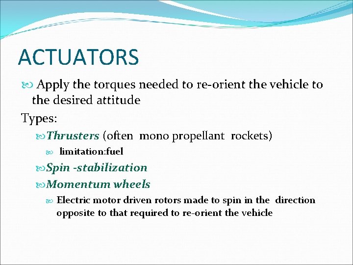 ACTUATORS Apply the torques needed to re-orient the vehicle to the desired attitude Types: