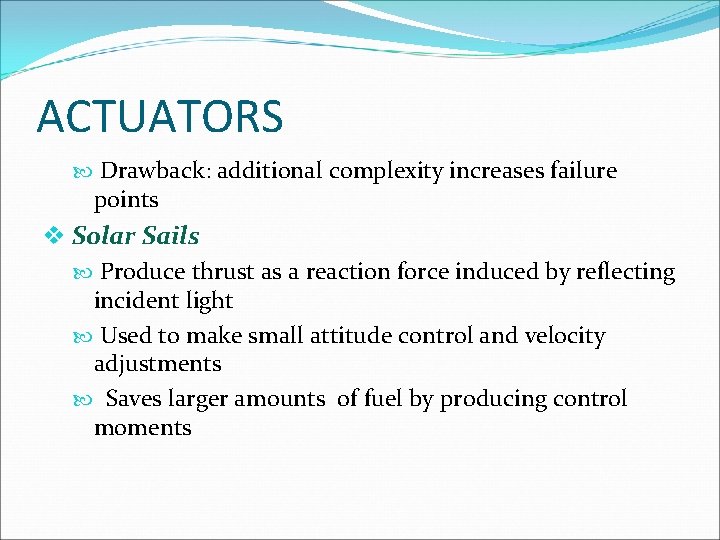 ACTUATORS Drawback: additional complexity increases failure points v Solar Sails Produce thrust as a
