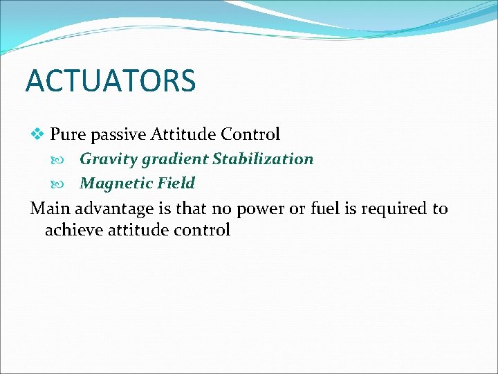 ACTUATORS v Pure passive Attitude Control Gravity gradient Stabilization Magnetic Field Main advantage is