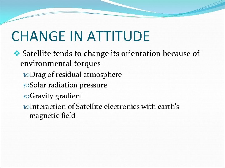 CHANGE IN ATTITUDE v Satellite tends to change its orientation because of environmental torques