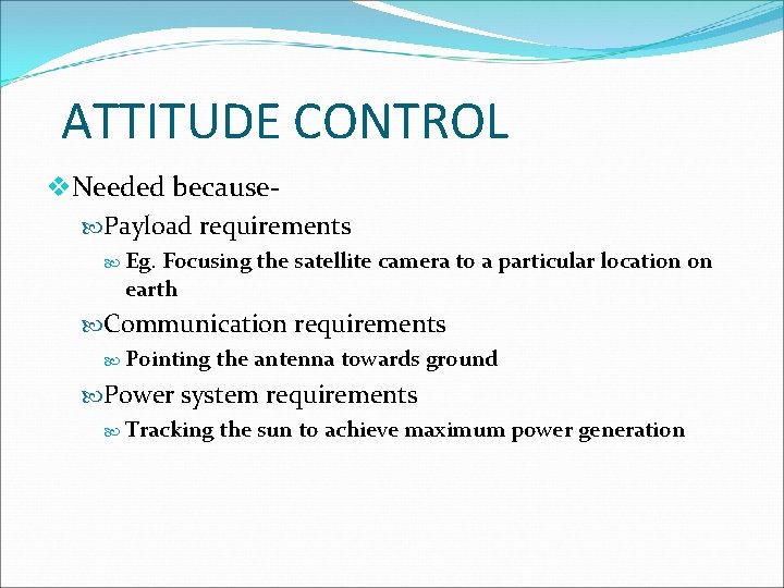 ATTITUDE CONTROL v. Needed because Payload requirements Eg. Focusing the satellite camera to a