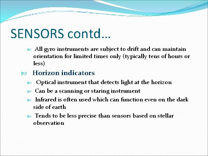 SENSORS contd… All gyro instruments are subject to drift and can maintain orientation for