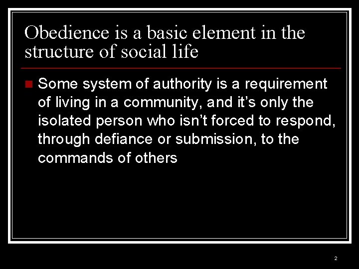 Obedience is a basic element in the structure of social life n Some system Obedience is a basic element in the structure of social life n Some system
