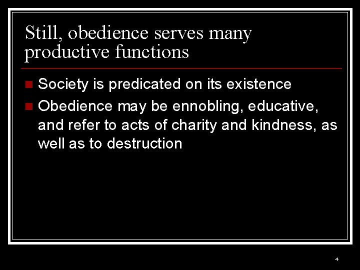 Still, obedience serves many productive functions Society is predicated on its existence n Obedience