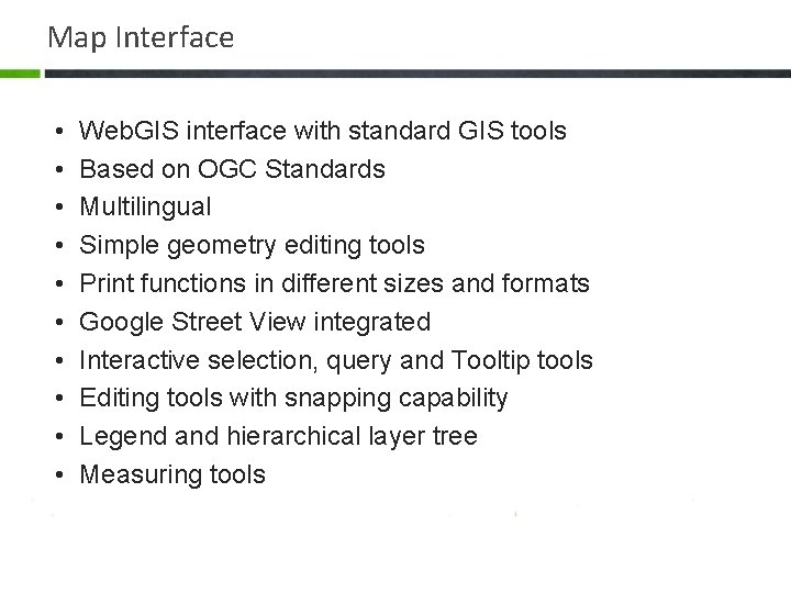 Map Interface • • • Web. GIS interface with standard GIS tools Based on