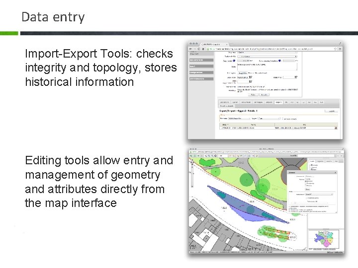 Data entry Import-Export Tools: checks integrity and topology, stores historical information Editing tools allow