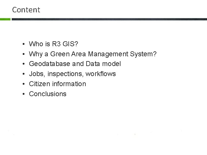 Content • • • Who is R 3 GIS? Why a Green Area Management