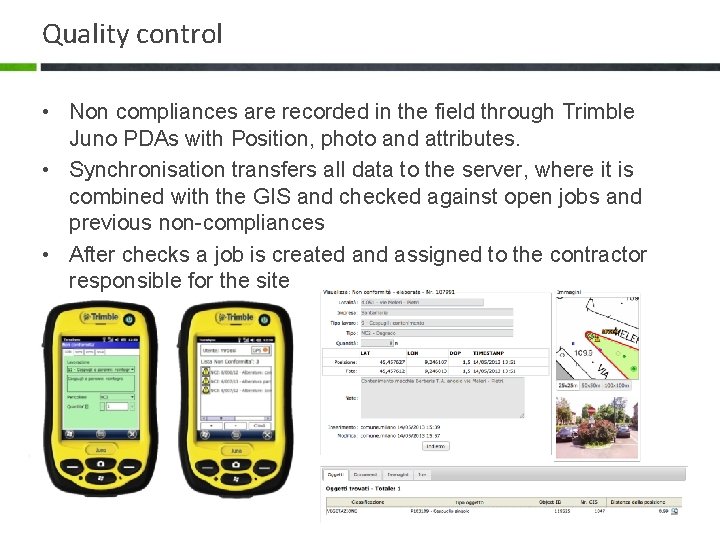 Quality control • Non compliances are recorded in the field through Trimble Juno PDAs