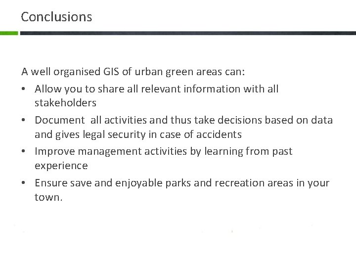 Conclusions A well organised GIS of urban green areas can: • Allow you to