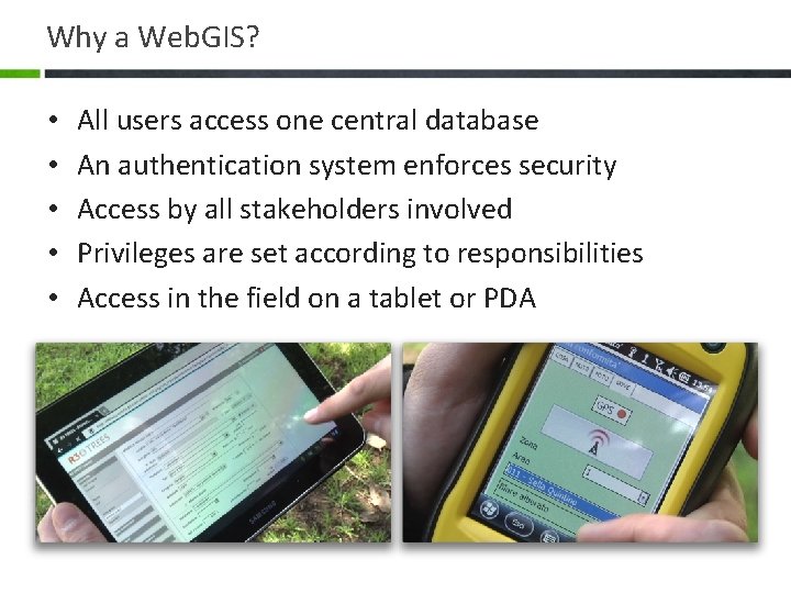 Why a Web. GIS? • • • All users access one central database An