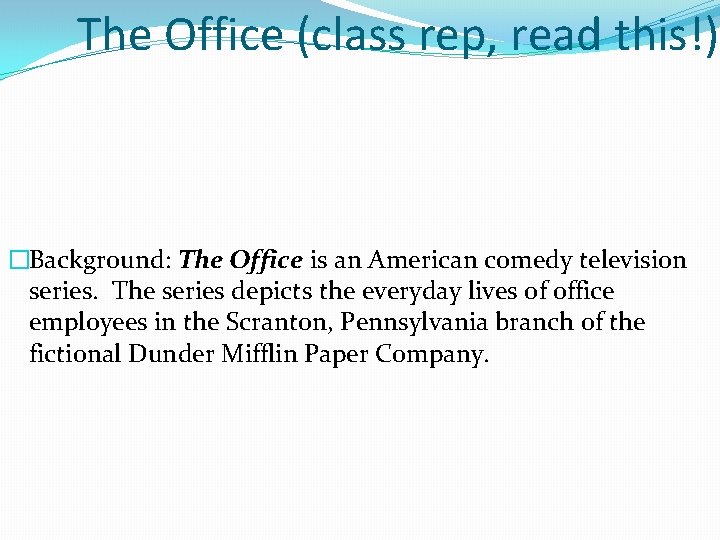 The Office (class rep, read this!) �Background: The Office is an American comedy television