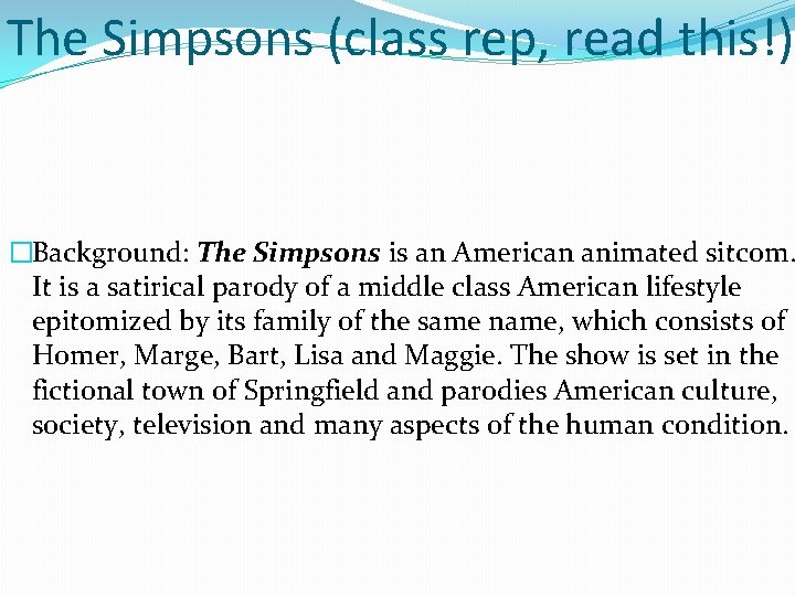 The Simpsons (class rep, read this!) �Background: The Simpsons is an American animated sitcom.