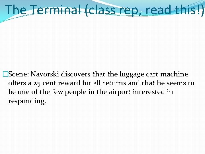 The Terminal (class rep, read this!) �Scene: Navorski discovers that the luggage cart machine