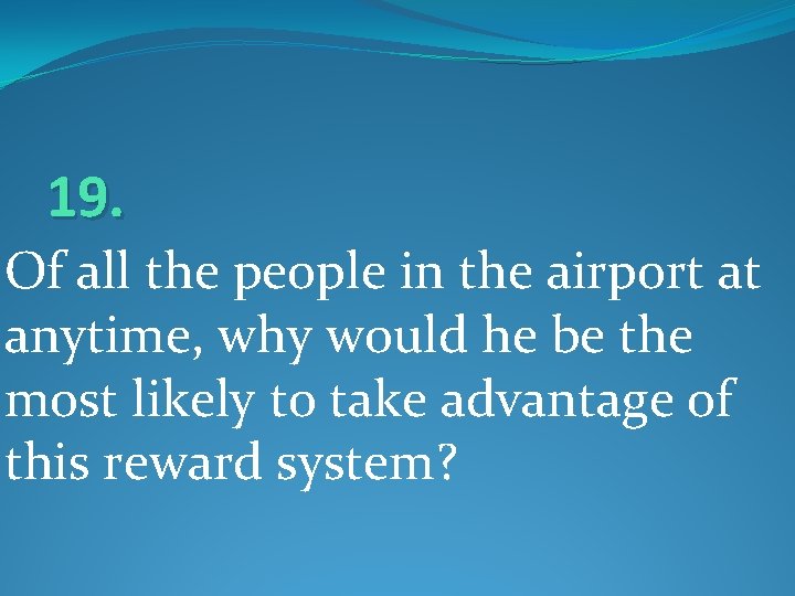 19. Of all the people in the airport at anytime, why would he be