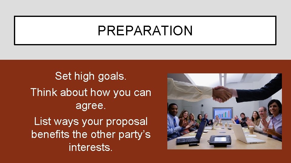 PREPARATION Set high goals. Think about how you can agree. List ways your proposal